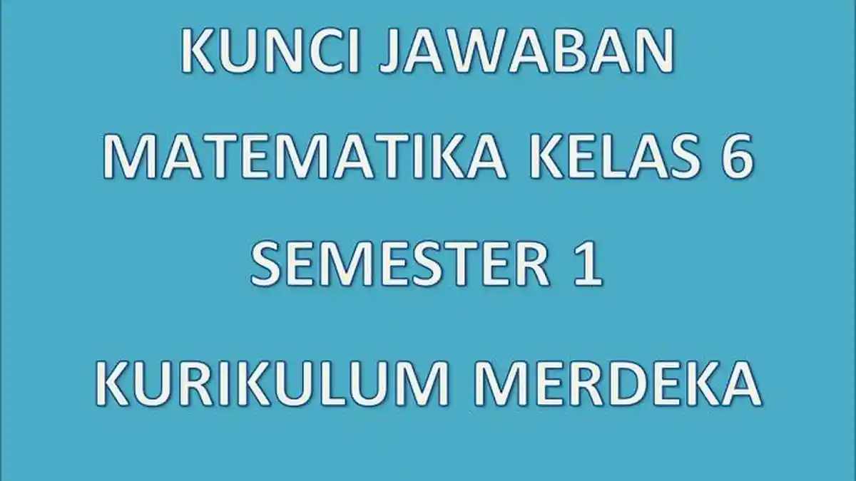 40 Latihan Soal dan Kunci Jawaban Matematika Kelas 6 Semester 1